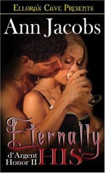 Eternally His: D'argent Honor II - Book #2 of the d'Argent Honor