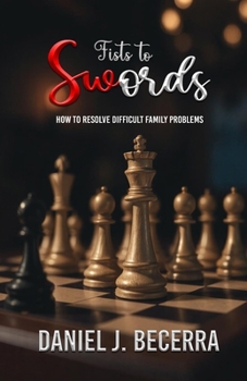Fists to Swords- How to resolve difficult family Problems