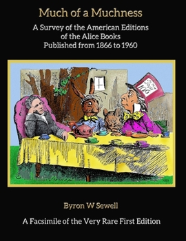 Paperback Much of a Muchness: A Survey of the American editions of the Alice Books Published from 1866 to 1960 Book