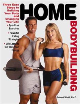 Paperback Home Bodybuilding: Three Easy Steps for Building Your Body and Changing Your Life Book