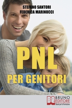 Paperback PNL per Genitori: Utilizzare le Tecniche Basilari di PNL per Svolgere Meglio la più Difficile delle Professioni: Essere Genitori [Italian] Book