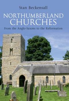 Paperback Northumberland Churches: From the Anglo-Saxons to the Reformation Book