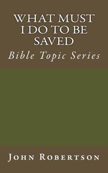 Paperback What Must I Do to be Saved: Bible Topic Series Book