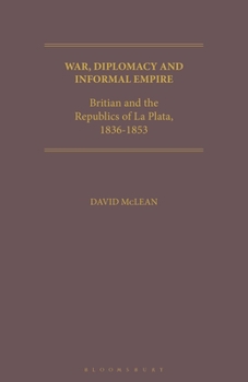 Paperback War, Diplomacy and Informal Empire: Britain and the Republics of La Plata, 1836-1853 Book