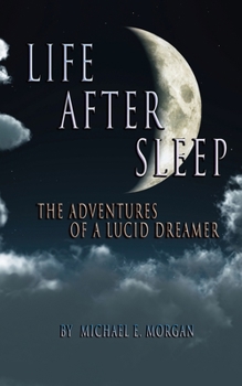 Paperback Life After Sleep, The Adventures of a Lucid Dreamer Book