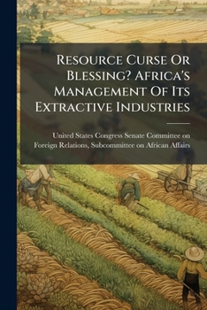 Resource Curse Or Blessing? Africa's Management Of Its Extractive Industries
