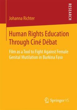 Paperback Human Rights Education Through Ciné Débat: Film as a Tool to Fight Against Female Genital Mutilation in Burkina Faso Book