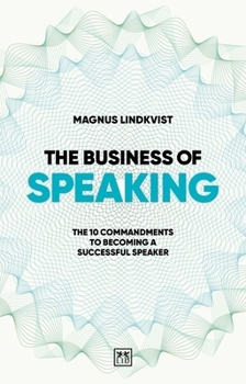 Paperback The Business of Speaking: The 10 Commandments to Becoming a Smart Speaker Book