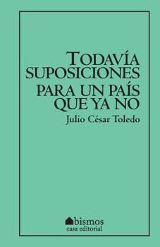 Paperback Todavía suposiciones para un país que ya no [Spanish] Book