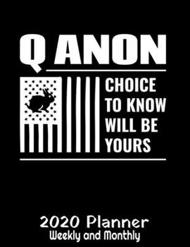 Q Anon The Choice To Know Will Be Yours 2020 Planner: Q Anon Planner - 2020 Daily Weekly and Monthly Planner - Qanon WWGAWG1 2020 Planner - Calendar ... Year Planner - 12 Month 8.5" x 11" 120 Pages