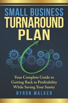 Paperback Small Business Turnaround Plan: Your Complete Guide to Getting Back to Profitability While Saving Your Sanity Book