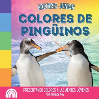 Paperback Arcoiris Junior, Colores de Pinguinos: Presentando colores a las mentes jóvenes [Spanish] Book