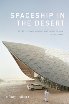 Paperback Spaceship in the Desert: Energy, Climate Change, and Urban Design in Abu Dhabi Book