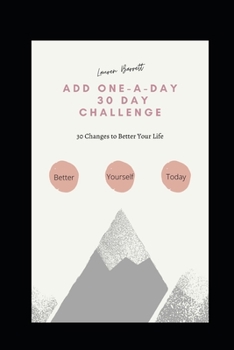Paperback Add One-A-Day 30 Day Challenge: 30 Changes to Better Your Life Book