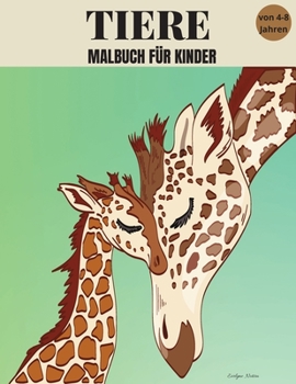 Tiere-Malbuch für Kinder im Alter von 4-8 Jahren: Erstaunliche Malbuch mit Tieren und ihre Babys -30 schönes Design mit wild, Wald und Bauernhof Tiere für Jungen und Mädchen