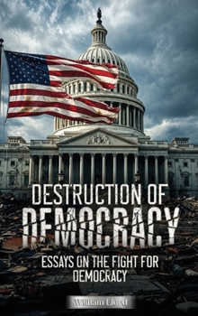 Destruction of Democracy : Essays on the Fight of Democracy