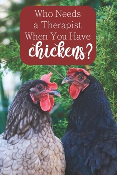 Paperback Who Needs a Therapist When You Have Chickens?: 100-page lined journal for chicken lovers Book