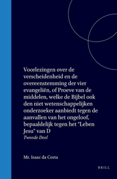 Voorlezingen over de verscheidenheid en de overeenstemming der vier evangeliën, of Proeve van de middelen, welke de Bijbel ook den niet ... Jesu" van D: Tweede Deel (Dutch Edition)