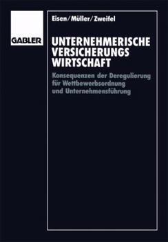 Paperback Unternehmerische Versicherungswirtschaft: Konsequenzen Der Deregulierung Für Wettbewerbsordnung Und Unternehmensführung [German] Book