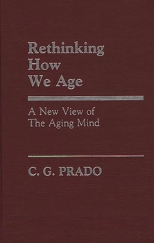 Hardcover Rethinking How We Age: A New View of the Aging Mind Book