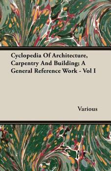 Paperback Cyclopedia Of Architecture, Carpentry And Building; A General Reference Work - Vol I Book