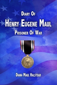 Hardcover Diary of Henry Eugene Maul: Prisoner of War Book
