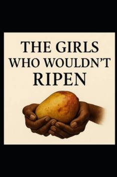 Paperback The Girls Who Wouldn't Ripen Book