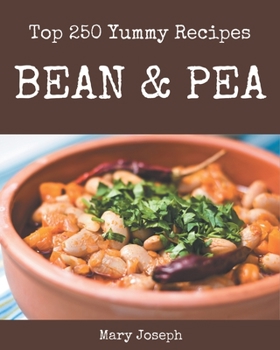 Paperback Top 250 Yummy Bean and Pea Recipes: An One-of-a-kind Yummy Bean and Pea Cookbook Book