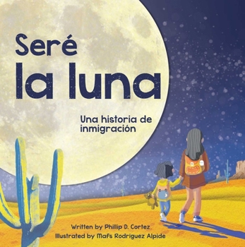 Paperback Seré La Luna (I'll Be the Moon Spanish Edition): Una Historia de Inmigración [Spanish] Book
