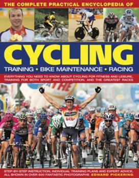 Paperback The Complete Practical Encyclopedia of Cycling: Everything You Need to Know about Cycling for Fitness and Leisure, Training for Both Sport and Competi Book