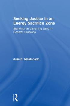 Seeking Justice in an Energy Sacrifice Zone: Standing on Vanishing Land in Coastal Louisiana
