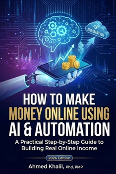 HOW TO MAKE MONEY ONLINE USING AI & AUTOMATION: A Practical Step-by-Step Guide to Building Real Online Income