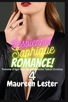 LESBIENNE/SAPHIQUE ROMANCE 4: Femme d'âge mûr Jeune Femme Taboo Erotica (LESBIAN/SAPPHIC ROMANCE) (French Edition)