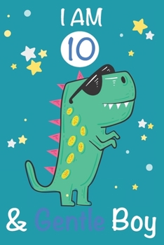 Paperback I am 10 and Gentle Boy: Dinosaur Journal, My Dinosaur Book A Happy Birthday 10 Years Old Dinosaur Activity Journal Notebook for Kids, 10 Year Book