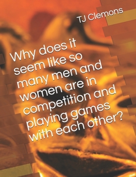 Paperback Why does it seem like so many men and women are in competition and playing games with each other? Book