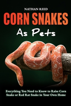 Paperback CORN SNAKES As Pets: Everything You Need To Know to Raise Corn Snake or red Rat Snake in Your Own Home Book