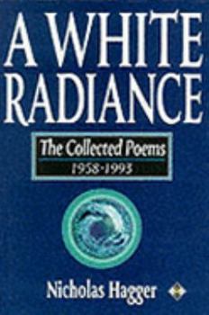 Hardcover A White Radiance: The Collected Poems 1958-1993 Book