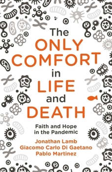 Paperback The Only Comfort in Life and Death: Faith and Hope in the Pandemic Book