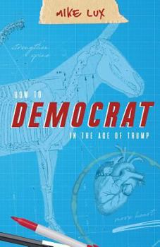 Paperback How to Democrat in the Age of Trump Book