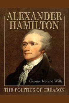 Paperback Alexander Hamilton - The Politics of Treason Book