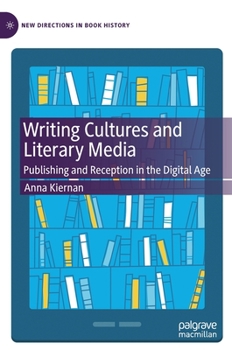 Writing Cultures and Literary Media: Publishing and Reception in the Digital Age - Book  of the New Directions in Book History