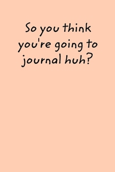 Paperback So You Think You Want To Journal? Book