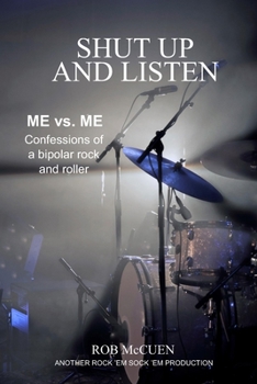 Paperback Shut Up and Listen: Me vs. Me: Confessions of a Bipolar Rock and Roller Book