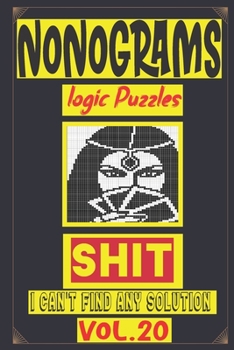 Paperback Nonogram logic Puzzle Shit I can't Find Any solution: Japanese Crossword Picture logic Puzzles giddlers logic puzzles Book