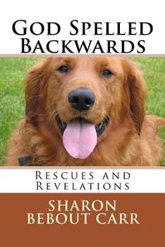 Paperback God Spelled Backwards: Rescues and Revelations Book
