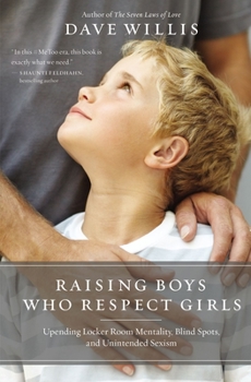 Paperback Raising Boys Who Respect Girls: Upending Locker Room Mentality, Blind Spots, and Unintended Sexism Book