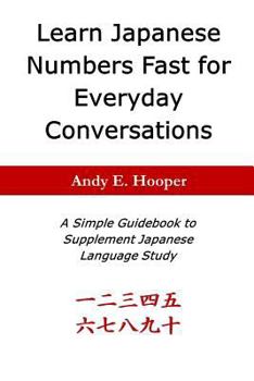 Paperback Learn Japanese Numbers Fast for Everyday Conversations: A Simple Guidebook to Supplement Japanese Language Study Book