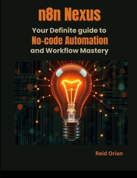 n8n Nexus: Your Definite Guide to no Code Automation and Workflow Mastery