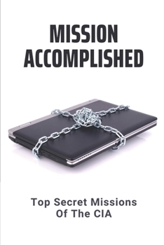 Paperback Mission Accomplished: Top Secret Missions Of The CIA: Secret Intelligence Service Book