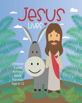 Paperback Jesus Lives: Christian Easter Activity Book For Kids Age 6-12 Biblical Games Mazes Crossword Puzzle Sudoku Coloring Pages And More Book